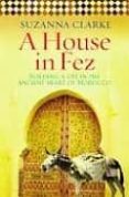 A HOUSE IN FEZ di CLARK, SUZANNA 