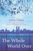 THE WHOLE WORLD OVER de GLASS, JULIA 