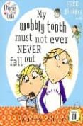 CHARLIE AND LOLA: MY WOBBLY TOOTH MUST NOT EVER NEVER FALL OUT de CHILD, LAUREN 