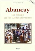 ABANCAY: UN OBISPO EN LOS ANDES PERUANOS di PELACH, ENRIQUE 