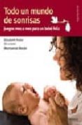 TODO UN MUNDO DE SONRISAS: JUEGOS MES A MES PARA UN BEBE FELIZ de FODOR, ELIZABETH  MORAN MORENO, MONTSERRAT 