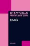INGLES (SELECTIVIDAD PRUEBAS DE 2006) de SUAREZ SUBERVIOLA, ELENA  CASADO CASADO, JESUS MANUEL 