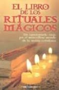 EL LIBRO DE LOS RITUALES MAGICOS: UN APASIONANTE VIAJE POR EL MAR AVILLOSO MUNDO DE LA MAGIA COTIDIANA di LAVALL, BARBIE 