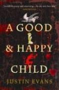 A GOOD AND HAPPY CHILD di EVANS, JUSTIN 