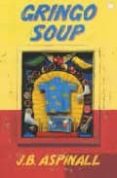 GRINGO SOUP di ASPINALL, J.B. 