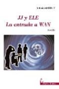 JJ Y ELE: LA ENTRADA A WAN di MARTINEZ CARRION, ANTONIO 