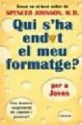 QUI S HA ENDUT EL MEU FORMATGE? PER A JOVES di JOHNSON, M.D. SPENCER 