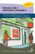 PRODUCTOS Y SERVICIOS EN BANCA de ARGIBAY GONZALEZ, MARIA DEL MAR 