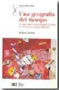 UNA GEOGRAFIA DEL TIEMPO: O COMO CADA CULTURA PERCIBE EL TIEMPO D E MANERA UN POQUITO DIFERENTE de LEVINE, ROBERT 