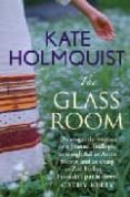 THE GLASS ROOM di HOLMQUIST, KATE 