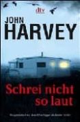SCHREI NICHT SO LAUT de HARVEY, JOHN 