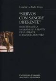 SIERVOS CON SANGRE DIFERENTE: RELECTURA DE LA MODERNIDAD A TRAVES DE LA OBRA DE LUIS GARCIA MONTERO di G.-BADIA FRAGA, CONCHA 