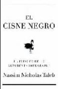 EL CISNE NEGRO: EL IMPACTO DE LO ALTAMENTE IMPROBABLE de NICHOLAS TALEB, NASSIM 