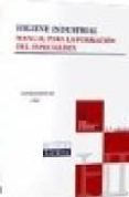 HIGIENE INDUSTRIAL: MANUAL PARA LA FORMACION DEL ESPECIALISTA de MENENDEZ DIEZ, FAUSTINO 