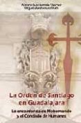 LA ORDEN DE SANTIAGO EN GUADALAJARA di MARCHAMALO SANCHEZ, ANTONIO  MARCHAMALO MAIN, MIGUEL 