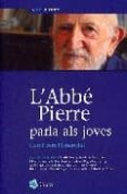 L ABBE PIERRE PARLA ALS JOVES: CAMI VERS L ESSENCIAL di SAINT-DIZIER , PIERRE-ROLAND  ABBE, PIERRE 