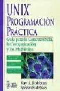 UNIX PROGRAMACION PRACTICA: GUIA PARA CONCURRENCIA, LA COMUNICACI ON Y LOSA MULTIHILOS di ROBBINS, KAY A.  ROBBINS, STEVEN 