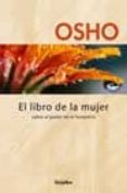 EL LIBRO DE LA MUJER: SOBRE EL PODER DE LO FEMENINO de OSHO 