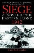 SIEGE: A NOVEL OF TBHE EASTERN FRONT, 1942 di SCHNEIDER, RUSS 