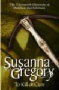 TO KILL OR CURE di GREGORY, SUSANNA 