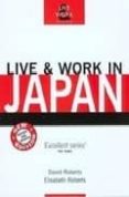 LIVE & WORK IN JAPAN (2ND ED.) de ROBERTS, DAVID  ROBERTS, ELISABETH  WHITE, JOSHUA 