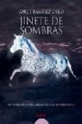 JINETE DE SOMBRAS (LII PREMIO DE NOVELA ATENEO CIUDAD DE VALLADOL ID) de RAMIREZ CARO, JORGE 