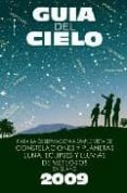 GUIA DEL CIELO 2009: PARA LA OBSERVACION A SIMPLE VISTA DE CONSTE LACIONES Y PLANETAS, LUNA, ECLIPSES Y LLUVIAS DE METEOROS di VELASCO, PEDRO 