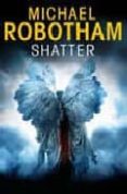 SHATTER di ROBOTHAM, MICHAEL 
