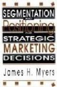SEGMENTATION AND POSITIONING FOR STRATEGIC MARKETING DECISIONS di MYERS, JAMES H. 