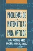 PROBLEMAS DE MATEMATICAS PARA OPTICOS (2ª ED.) di PUJOL LOPEZ, MARIA JOSE 
