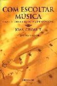 COM ESCOLTAR MUSICA UNA HISTORIA DE LA MUSICA EN AUDICIONS di GRIMALT, JOAN 