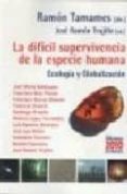 LA DIFICIL SUPERVIVENCIA DE LA ESPECIE HUMANA: ECOLOGIA Y GLOBALI ZACION di VV.AA. 