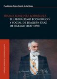 EL LIBERALISMO ECONOMICO Y SOCIAL DE JOAQUIN DIAZ DE RABAGO (1837 -1898) de MARTINEZ RODRIGUEZ, SUSANA 