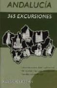 ANDALUCIA: 365 EXCURSIONES di RUIZ ARA, MARI CARMEN 