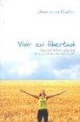 VIVIR EN LIBERTAD: COMO IDENTIFICAR Y ELIMINAR LAS CARGAS INNECES ARIAS DE LA VIDA di VAN HAAFTEN, ELEONORE 
