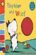 PLAYTIME WITH WOOF: WOOF TOUCH-AND-FEEL de CHURCH, CAROLINE JAYNE 