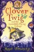 CLOVER TWIG AND THE INCREDIBLE FLYING COTTAGE de UMANSKY, KAYE 