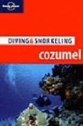 COZUMEL (LONELY PLANET) (4TH ED.) di VV.AA. 