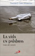 LA VIDA EN PALABRAS: CARTAS DEL CORAZON di CASTRO MIRAMONTES, FRANCISCO J. 