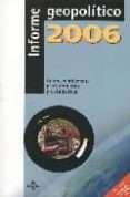 INFORME GEOPOLITICO 2006: ACONTECIMIENTOS, PROTAGONISTAS Y ESTADI STICA de LOPEZ ALONSO, JOSE MARIA 