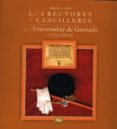 LOS RECTORES Y CANCILLERES DE LA UNIVERSIDAD DE GRANADA de LOPEZ, MIGUEL A. 