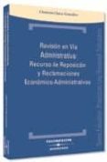 REVISION EN VIA ADMINISTRATIVA: RECURSO DE REPOSICION Y REGLAMACI ONES ECONOMICO-ADMINISTRATIVAS de CHECA GONZALEZ, CLEMENTE 
