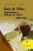 GUIA DE VIOS, AUGARDENTES E BODEGAS DE GALICIA 2006-2007 de ASOCIACION DE SUMILLERES GALLAECIA 