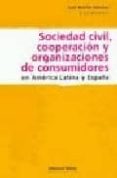 SOCIEDAD CIVIL, COOPERACION Y ORGANIZACION DE CONSUMIDORES EN AME RICA de MARTIN SANCHEZ, JUAN M. 