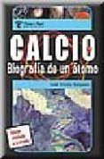 CALCIO: BIOGRAFIA DE UN ATOMO di SALGADO, JOSE EMIL 