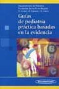 GUIAS DE PEDIATRIA PRACTICA BASADA EN LA EVIDENCIA de UCROS RODRIGUEZ, SANTIAGO  CAICEDO, ALCIDES  LLANO GARCIA, GABRIEL 