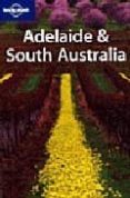 ADELAIDE AND SOUTH AUSTRALIA (3RD ED.) (LONELY PLANET) di O`BYRNE, DENIS 
