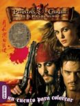 PIRATAS DEL CARIBE: EN EL FIN DEL MUNDO. UN CUENTO PARA COLOREAR di VV.AA. 