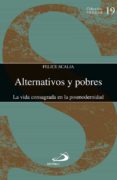 ALTERNATIVOS Y POBRES: LA VIDA CONSAGRADA EN LA POSMODERNIDAD di SCALIA, FELICE 