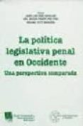 LA POLITICA LEGISLATIVA PENAL EN OCCIDENTE: UNA PERSPECTIVA COMPA RADA de DIEZ RIPOLLES, JOSE LUIS  PRIETO DEL PINO, ANA MARIA 